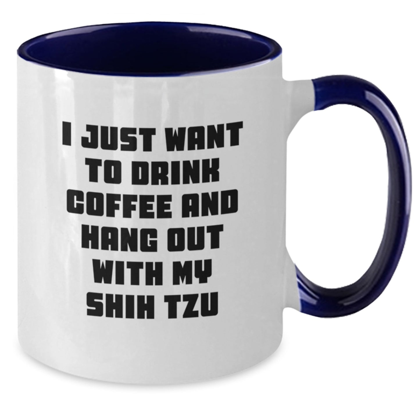 Shih Tzu Dog Lover Gifts Funny Two Tone Coffee Mug I Just Want To Drink Coffee And - Additional