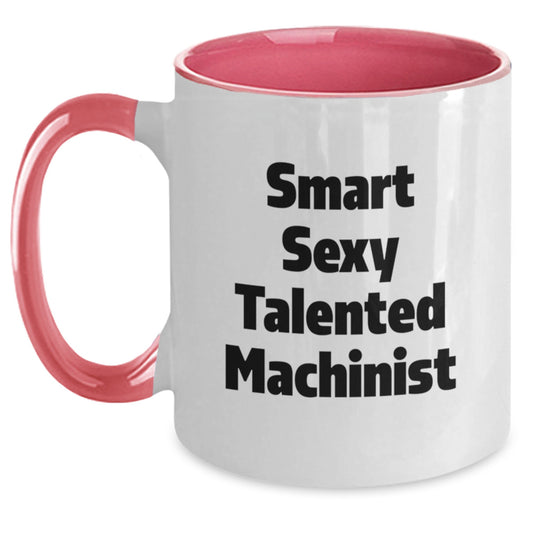 Funny Smart Sexy Talented Machinist Gifts for Machinist, Unique Two Tone Coffee Mugs with Cute Inspirational Quotes, Gifts from Friends to Family, Birthday Unique Gifts - Main