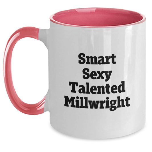 Smart, Sexy, and Talented Millwright Birthday Unique Gifts from Men - Two Tone Coffee Mug - 'Millwright, You're the Best!' Gifts for Millwright Friends - Main