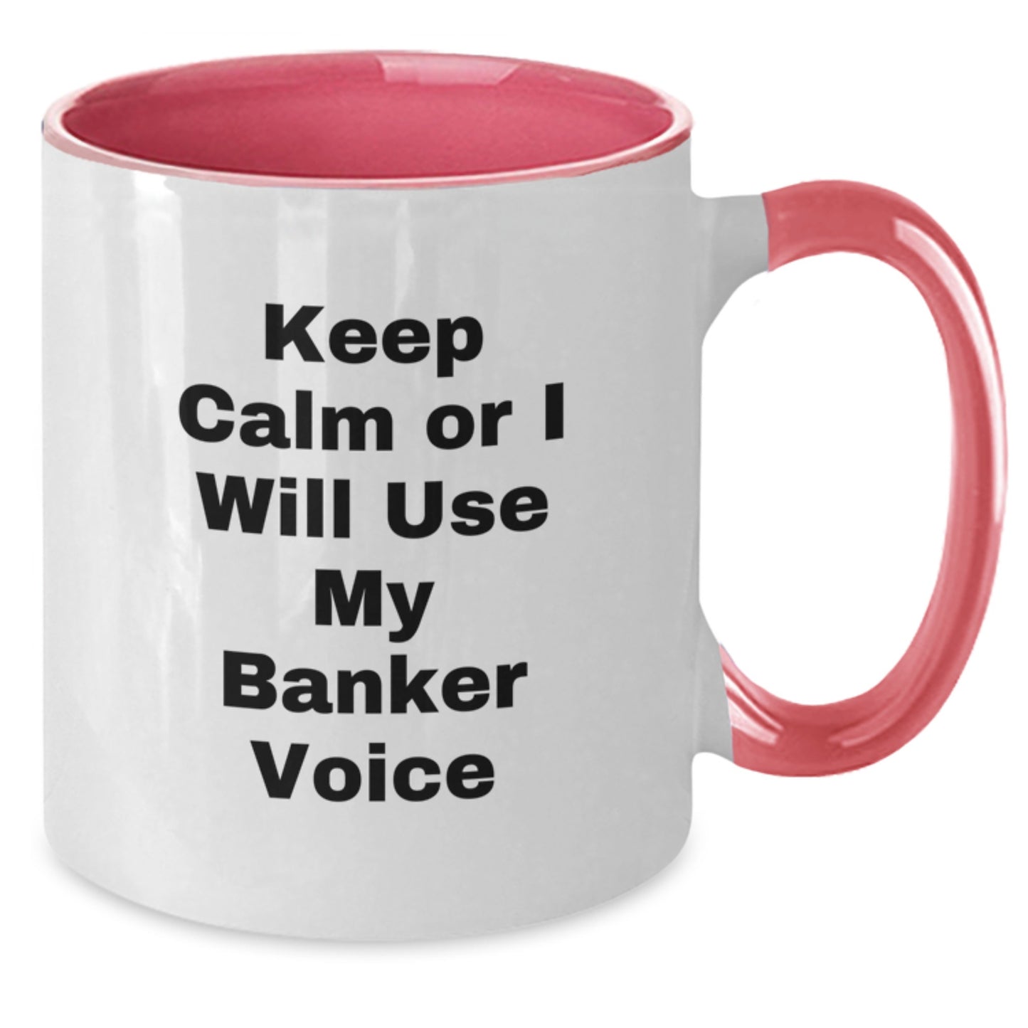 Funny Banker Gifts from Men for Women - Two Tone Coffee Mug - Keep Calm Or I Will Use My Banker Voice - Unique Mother's Day Unique Gifts - Additional