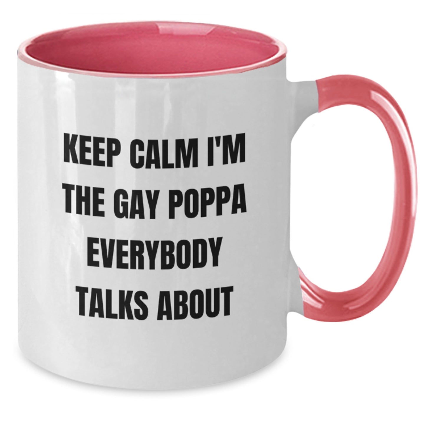 Funny Poppa Gifts from Men to Poppa - Mother's Day Unique Two Tone Coffee Mugs - Keep Calm I'm The Gay Poppa Everybody Talks About - Gift for Poppa - Additional