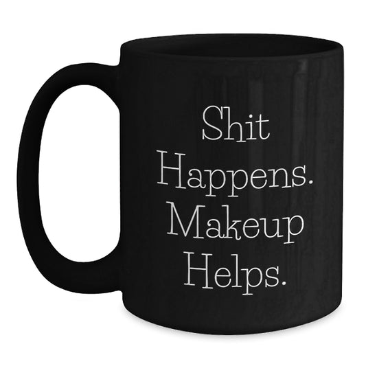 Funny Makeup Inspired Gifts from Family for Graduation Day - Shit Happens. Makeup Helps. Black Coffee Mug - Main