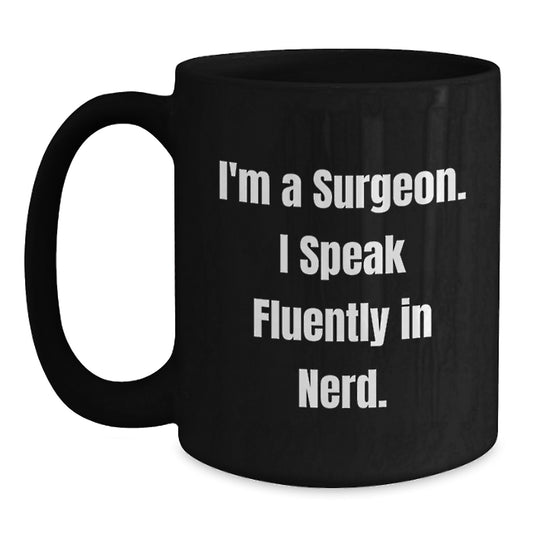 Funny Surgeon Gifts for Men, Black Coffee Mug, I'm A Surgeon. I Speak Fluently In genius. - Unique Graduation Gifts from Family - Main