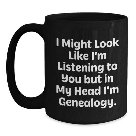 Funny Genealogy Gifts for Men and Women, Black Coffee Mug, I Might Look Like I'm Listening To You But In My Head I'm Genealogy, Birthday Unique Gifts from Friends and Family - Main