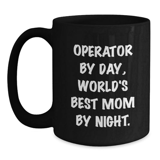 Funny Operator Gifts, Black Coffee Mug, Operator By Day, World's Best Mom By Night, Birthday Unique Gifts from Friends - Main