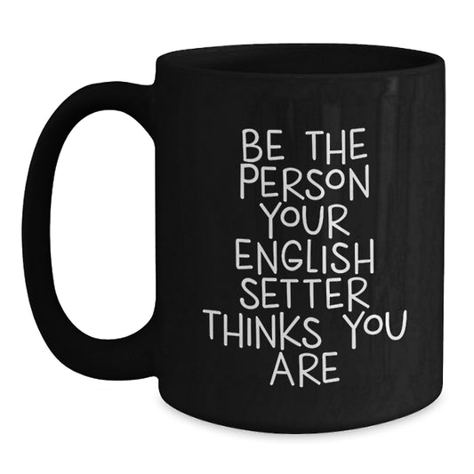 English Setter Dog Lover Gifts from Family, Friends, or Romantic Partners - Funny Quote Black Coffee Mug for English Setter Enthusiasts on Valentine's - Main