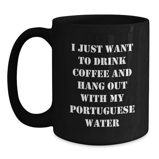 Funny Portuguese Water Dog Gifts from Friends for Valentine's - Black Coffee Mug - I Just Want To Drink Coffee And Hang Out With My Portuguese Water - Main