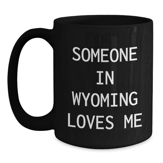 Wyoming Black Coffee Mug, Funny Gifts from Someone in Wyoming, Valentine's Unique - Main