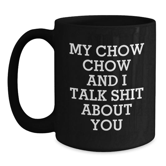 Chow Chow Dog Love Funny Quotes Black Coffee Mug Gifts for Him from Friends for Graduation Unique - Main