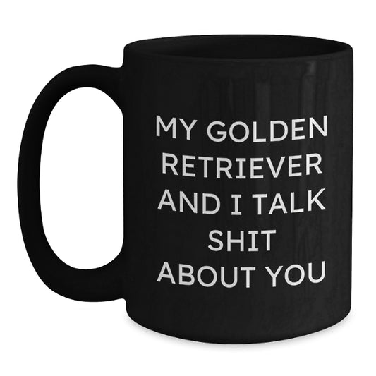 Funny Golden Retriever Dog Lover Gifts for Men from Friends - My Golden Retriever And I Talk Shit About You Black Coffee Mug, Golden Retriever Dog Gifts for Graduation - Main