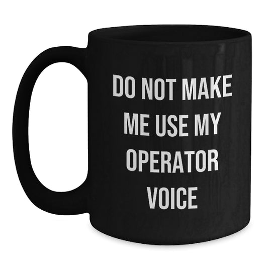 Operator Enthusiasts Gifts from Family - Funny Quote Graduation Unique Gifts for Operator Friends Black Coffee Mug - Main