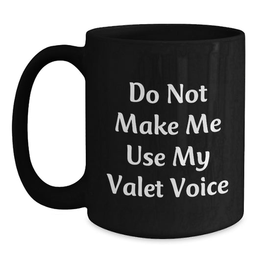 Valet Gifts, Funny Quote Do Not Make Me Use My Valet Voice, Black Coffee Mug for Valet, Birthday Unique Gifts from Friends and Family - Main