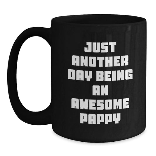 Funny Pappy Birthday Unique Gifts from Friends, Men, or Family - Black Coffee Mug with 'Just Another Day Being An Awesome Pappy' Quote - Main