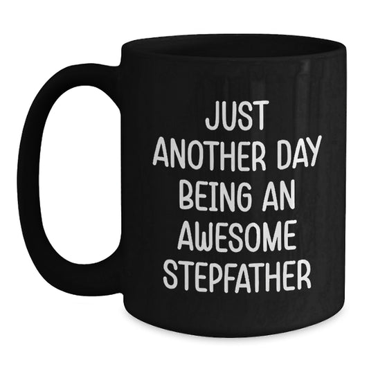 Stepfather Gifts, Funny Quote Black Coffee Mug for Him, Birthday Unique Gifts from Family to Men Stepfather, 'Just Another Day Being An Awesome Stepfather' Black Coffee Mug 15oz - Main