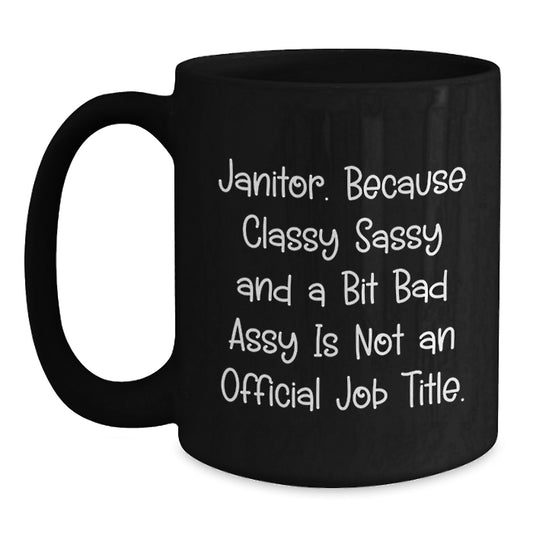 Funny Janitor Gifts for Mother's Day, Janitor Black Coffee Mug, 'Classy Sassy And A Bit Fearlessy Is Not An Official Job Title' Quote, Gifts from Men to Janitor - Main