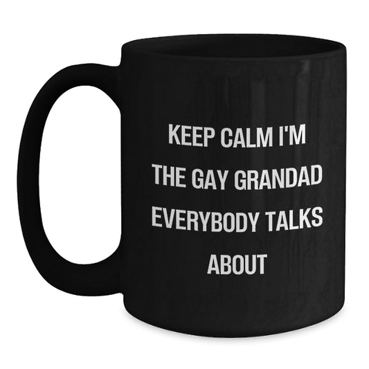 Funny Grandad Gifts for Men from Daughter, Black Coffee Mugs with 'Keep Calm I'm The Gay Grandad Everybody Talks About' Quote, Unique Gifts for Grandad on Mother's Day - Main