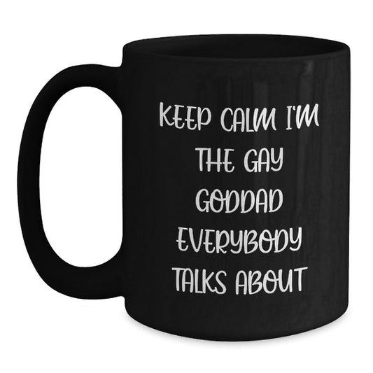 Funny Goddad Gifts for Him, Keep Calm I'm The Gay Goddad Everybody Talks About Black Coffee Mug, Unique Valentine's Gift for Men from Family, Friends, or Coworkers - Main