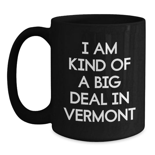 Funny Vermont Black Coffee Mug for Dad, 'I Am Kind Of A Prime Selection In Vermont', Ideal Gift from Men to Father on Father's Day - Main