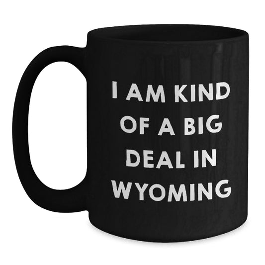 Wyoming Gifts for Dad - Funny 'I Am Kind Of A Prime Selection In Wyoming' Black Coffee Mug, Gift from Men to Dad on Father's Day - Main