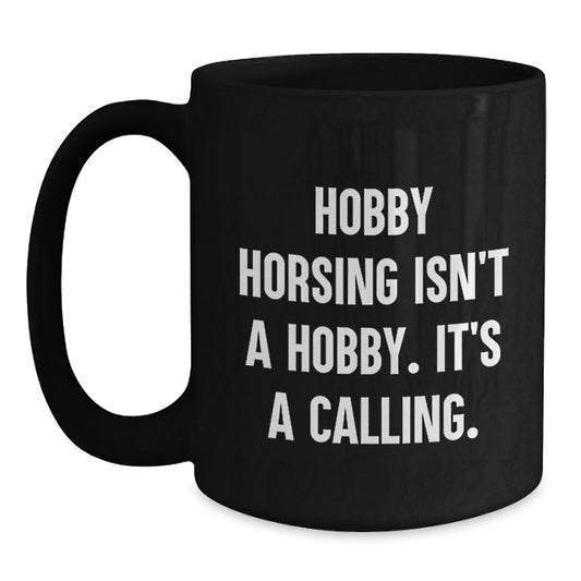 Hobby Horsing Isn't A Hobby Its A Calling Funny Coffee Mugs Gifts for Horse Riders from Friends - Main