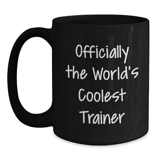 Funny Trainer Gifts from Friends for Birthday Unique Black Coffee Mug - World's Coolest Trainer Quote - Main