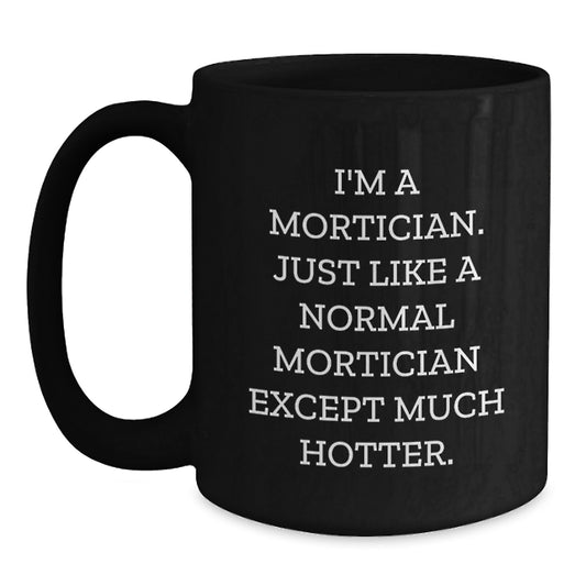 Mortician Novelty Black Coffee Mug Birthday Gift for Friends - Main