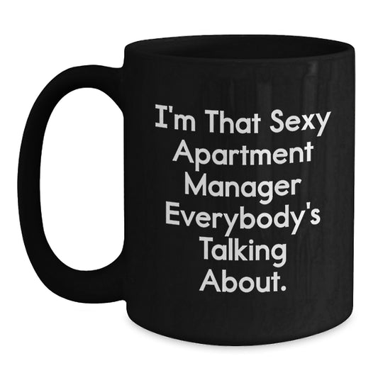 Funny Gifts for Apartment Manager, I'm That Sexy Apartment Manager Everybody's Talking About. Black Coffee Mug for Birthday - Main
