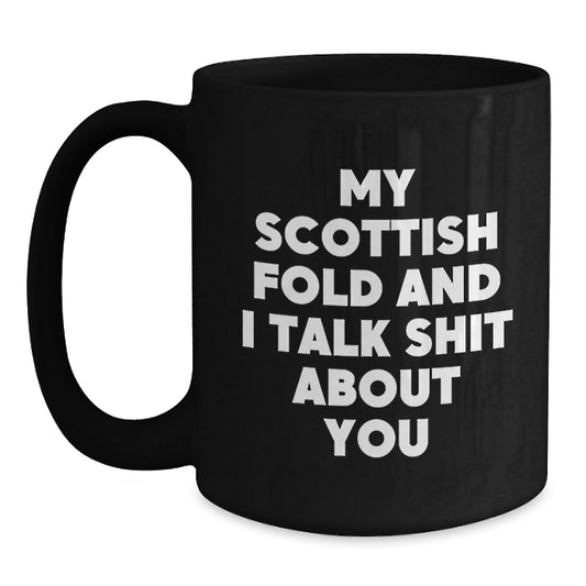 Funny Scottish Fold Cat Gifts from Men to Women on Mother's Day - My Scottish Fold And I Talk Shit About You Black Coffee Mug - Main