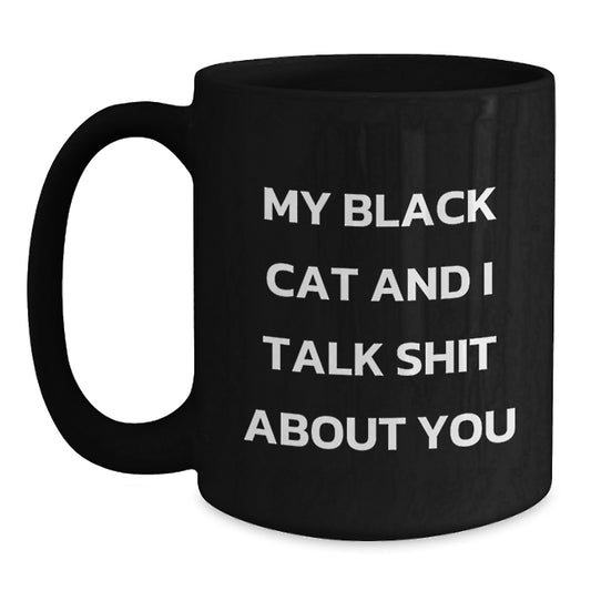 Funny Gifts from Men to Women on Mother's Day, Black Cat Black Coffee Mug, My Black Cat And I Talk Shit About You - Main