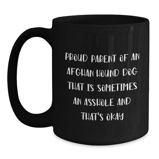 Funny Afghan Hound Dog Parent Gifts from Mom to Graduating Son - Proud Parent of an Afghan Hound Dog That Is Sometimes an Asshole - Black Coffee Mug, 11oz or 15oz - Main