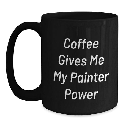 Funny Painter Gifts from Friends for Graduation Unique Black Coffee Mug, Coffee Gives Me My Painter Power - Main