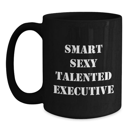 Smart Sexy Talented Executive Gifts for Him or Her, Funny Valentine's Unique Black Coffee Mug from Friends, Coworkers or Family - Main
