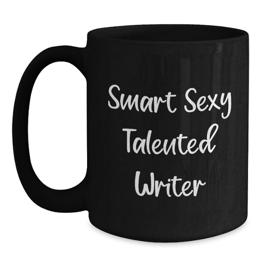 Smart Sexy Talented Writer Birthday Unique Gift Funny Quote Black Coffee Mug for Him or Her - Main