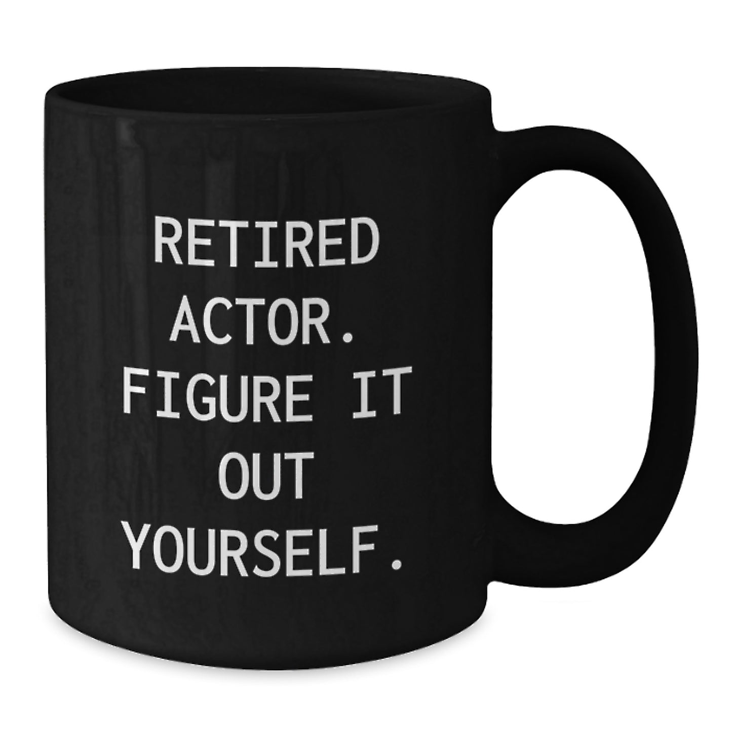 Funny Actor Gifts from Friends to Men Actor for Graduation Unique Black Coffee Mug - Retired Actor Figure It Out Yourself - Additional