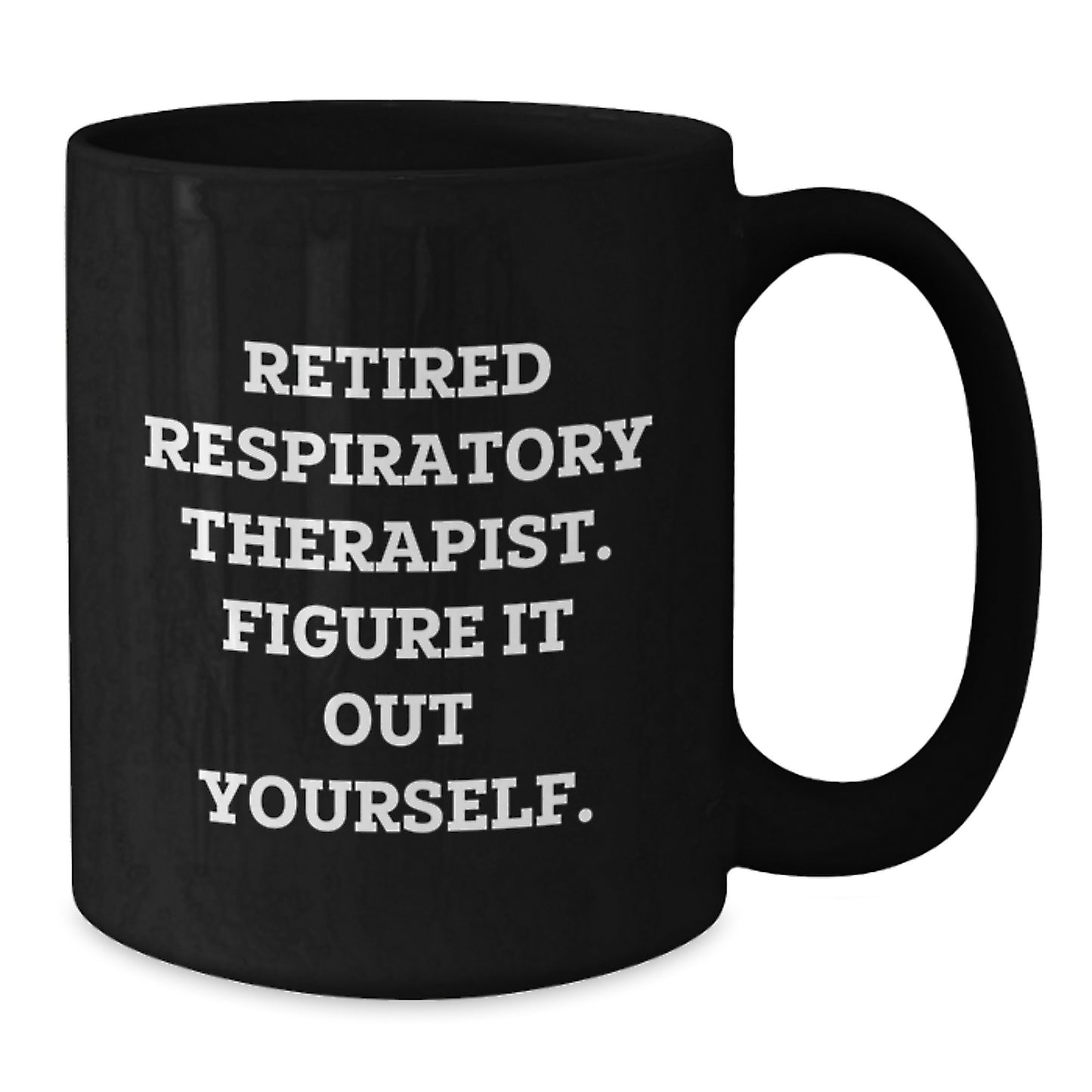 Funny Inspirational Gifts for Respiratory Therapist Men Black Coffee Mug - Retired Respiratory Therapist Figure It Out Yourself Ceramic Mugs for Birthday Unique Gift from Friends - Additional