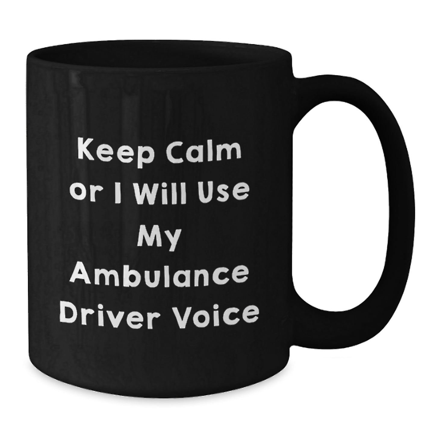Ambulance Driver Graduation Unique Gifts for Men by Friends - Keep Calm Or I Will Use My Ambulance Driver Voice Black Coffee Mug - Additional