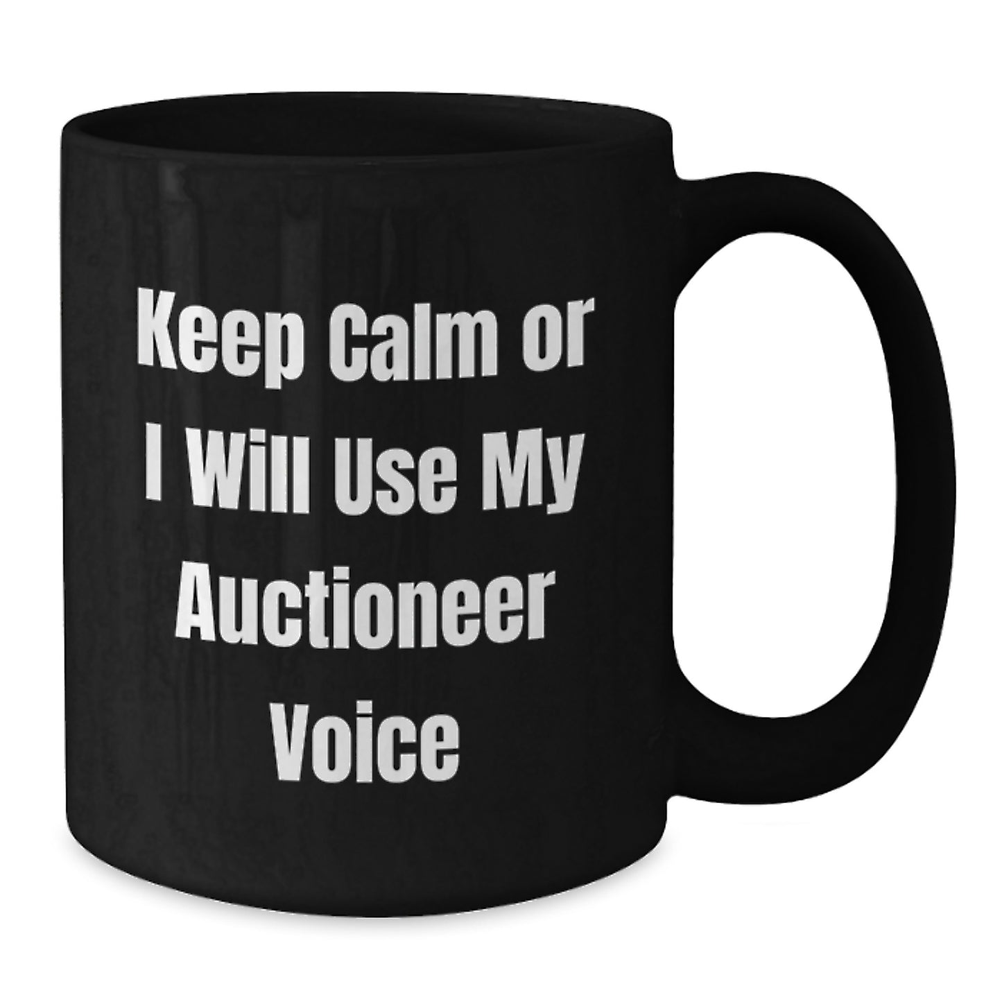 Funny Auctioneer Gifts for Men - Keep Calm Or I Will Use My Auctioneer Voice Black Coffee Mug Graduation Unique Gifts from Friends - Additional