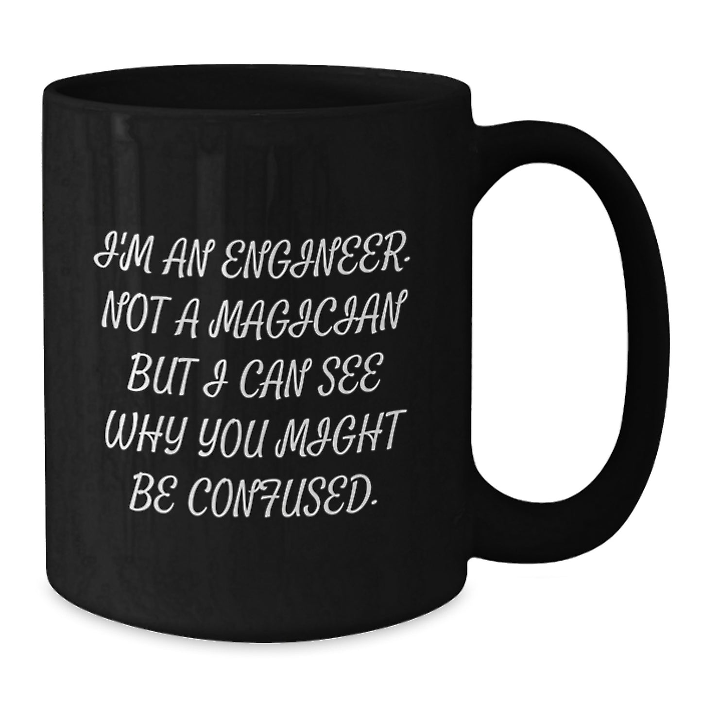 Funny Engineer Gifts from Friends for Men, Black Coffee Mug, 'I'm An Engineer. Not A Magician But I Can See Why You Might Be Confused.' - Additional