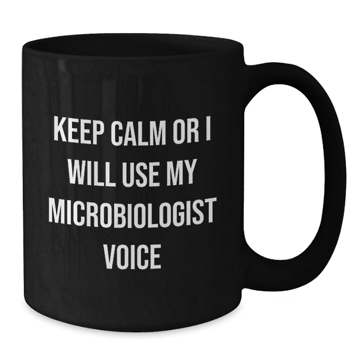 Funny Microbiologist Gifts from Mom for Mother's Day Unique Black Coffee Mug Keep Calm Or I Will Use My Microbiologist Voice - Additional