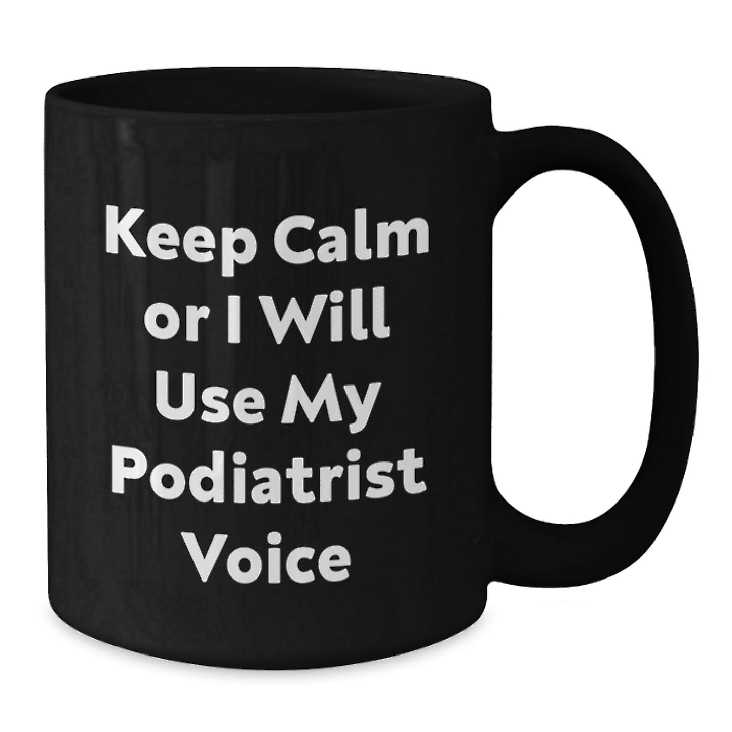 Funny Gift from Podiatrist Enthusiast, Keep Calm Or I Will Use My Podiatrist Voice, Black Coffee Mug for Podiatrist Lover, Graduation Unique Gifts for Men - Additional