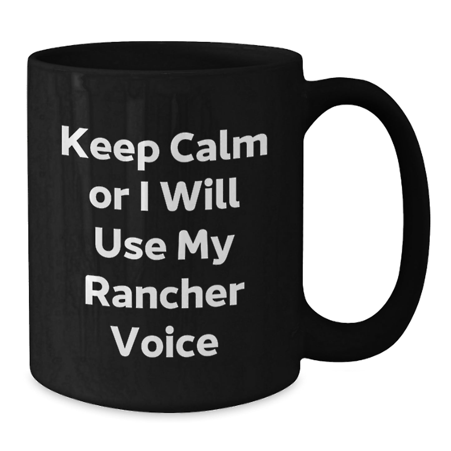 Funny Rancher Gifts from Friends, Keep Calm Or I Will Use My Rancher Voice Black Coffee Mug for Men Graduation Unique Gifts - Additional
