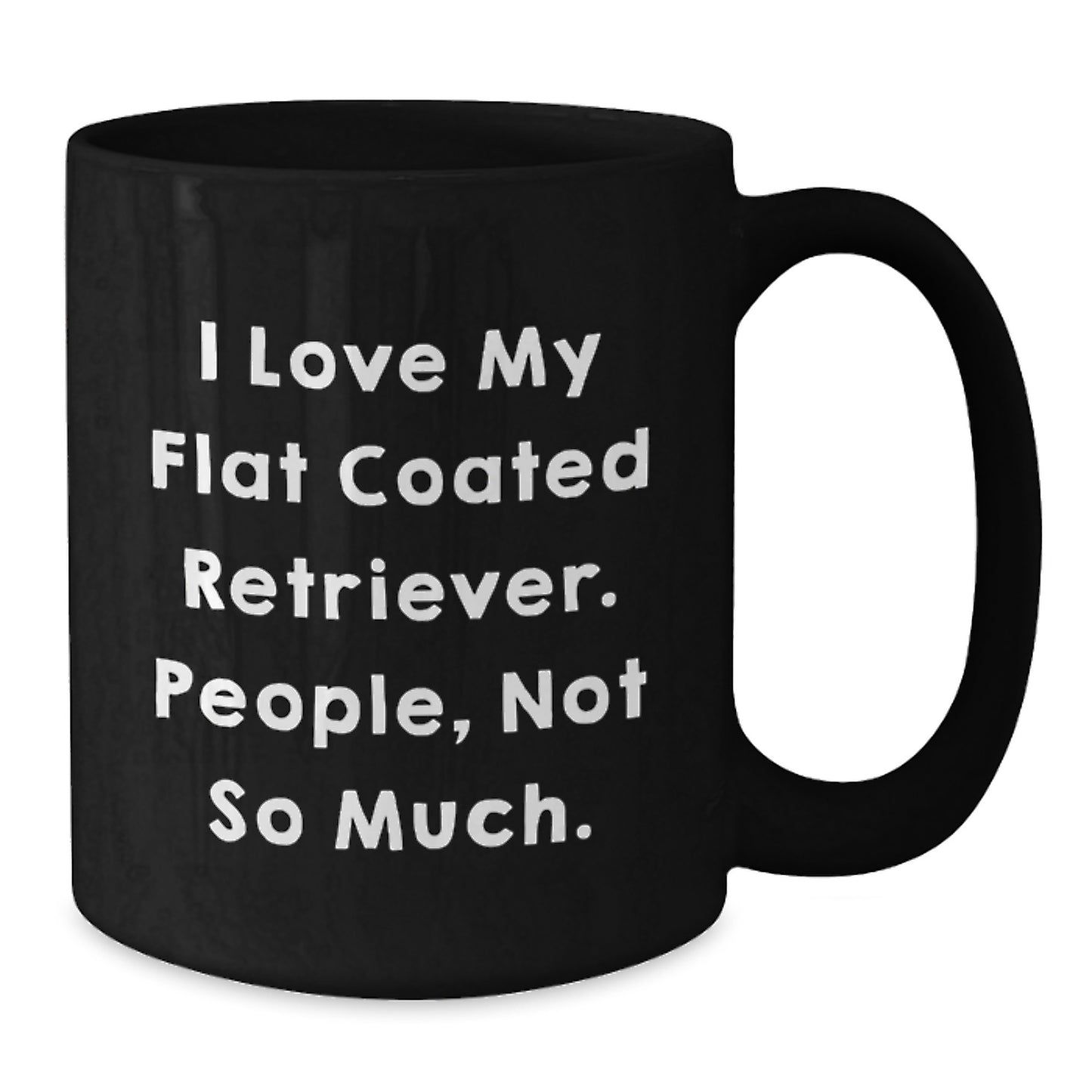 Funniest Flat Coated Retriever Dog Gifts for Him - Funny Black Coffee Mug 'I Love My Flat Coated Retriever. People, Not So Much.' from Family - Additional