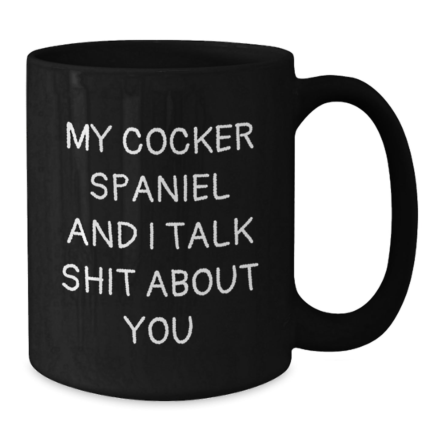 Funny Cocker Spaniel Dog Gifts from Friends for Graduation - Unique Black Coffee Mug My Cocker Spaniel And I Talk Shit About You - Additional