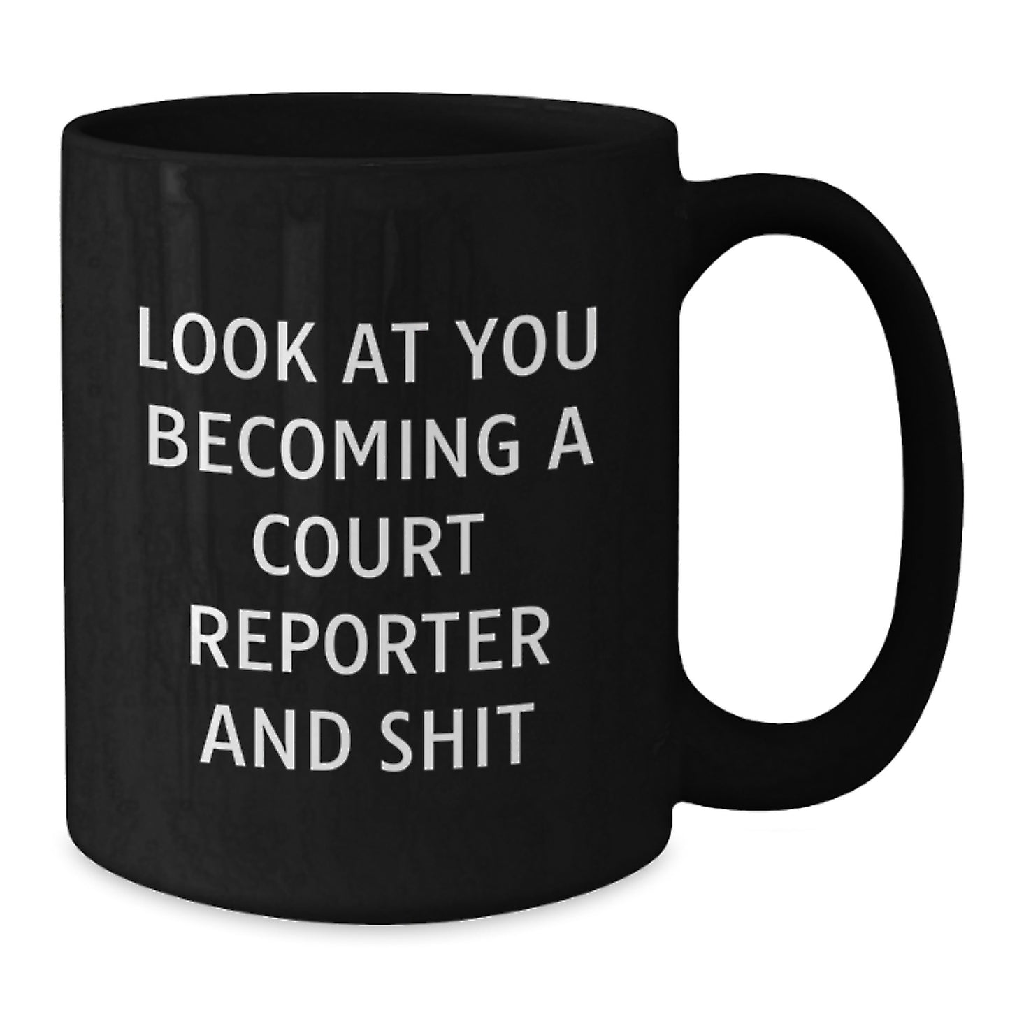 Funny Court Reporter Gifts from Friends for Graduation Unique Mugs, Court Reporter Black Coffee Mug with Humorous Quote 'Look At You Becoming A Court Reporter And Shit' - Additional