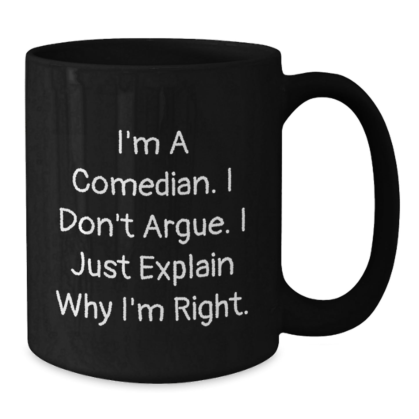 Funny Comedian Gifts from Family, Unique Gifts for Comedian Men, I'm A Comedian. I Don't Argue. I Just Explain Why I'm Right. Black Coffee Mug - Additional