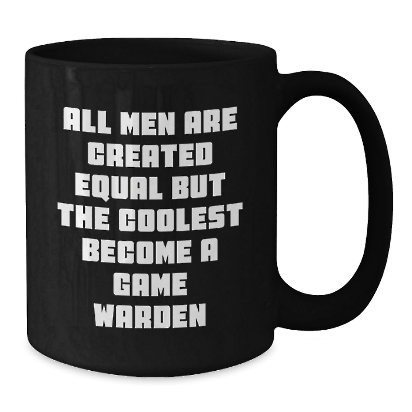 Funny Game Warden Gifts for Men, Black Coffee Mug, Mother's Day Unique Gifts from Men, Inspirational Quote - 'All Men Are Created Equal But The Coolest Become A Game Warden' - Additional