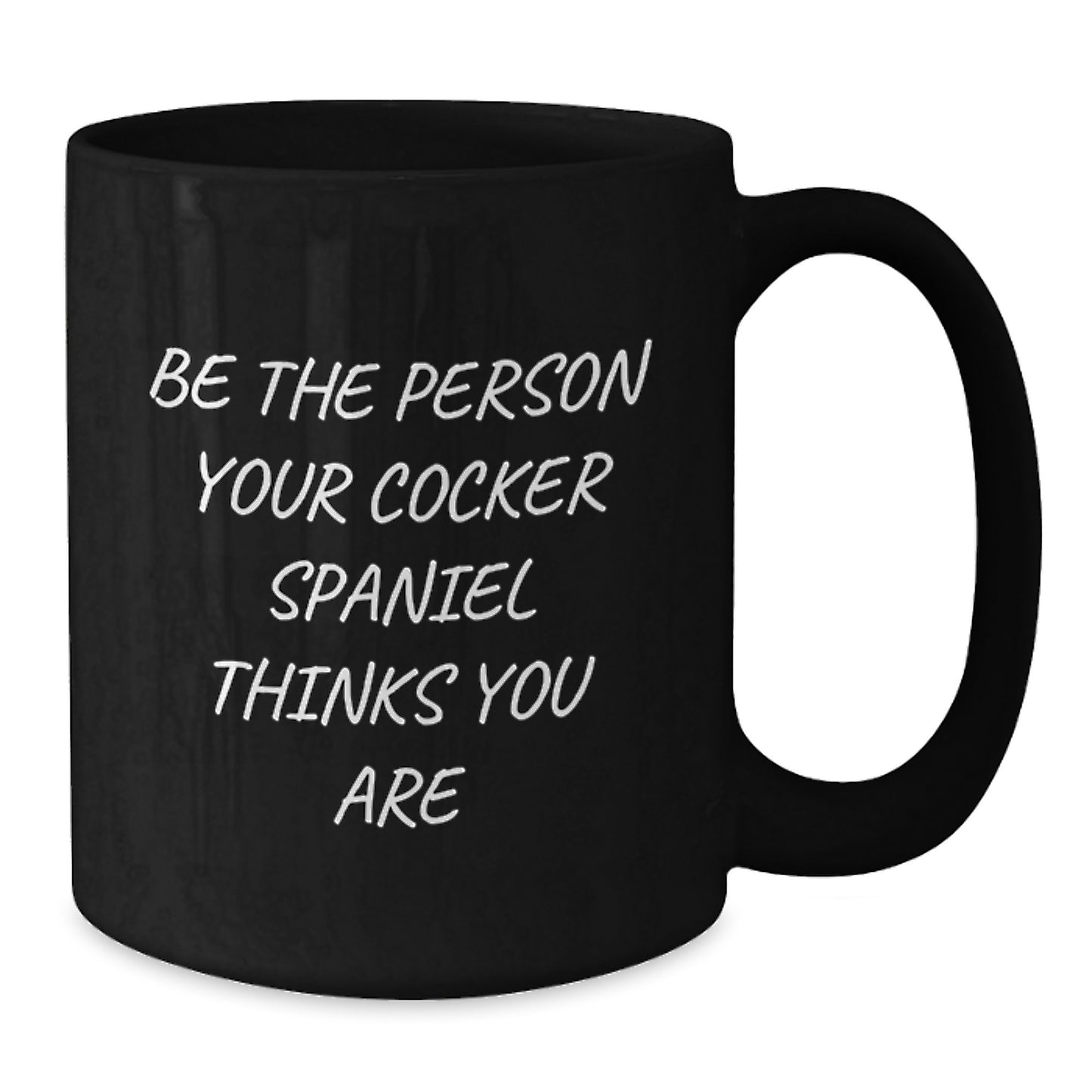 Cocker Spaniel Dog Gifts for Men - 'Be The Person Your Cocker Spaniel Thinks You Are' Funny Quote Black Coffee Mug - Additional