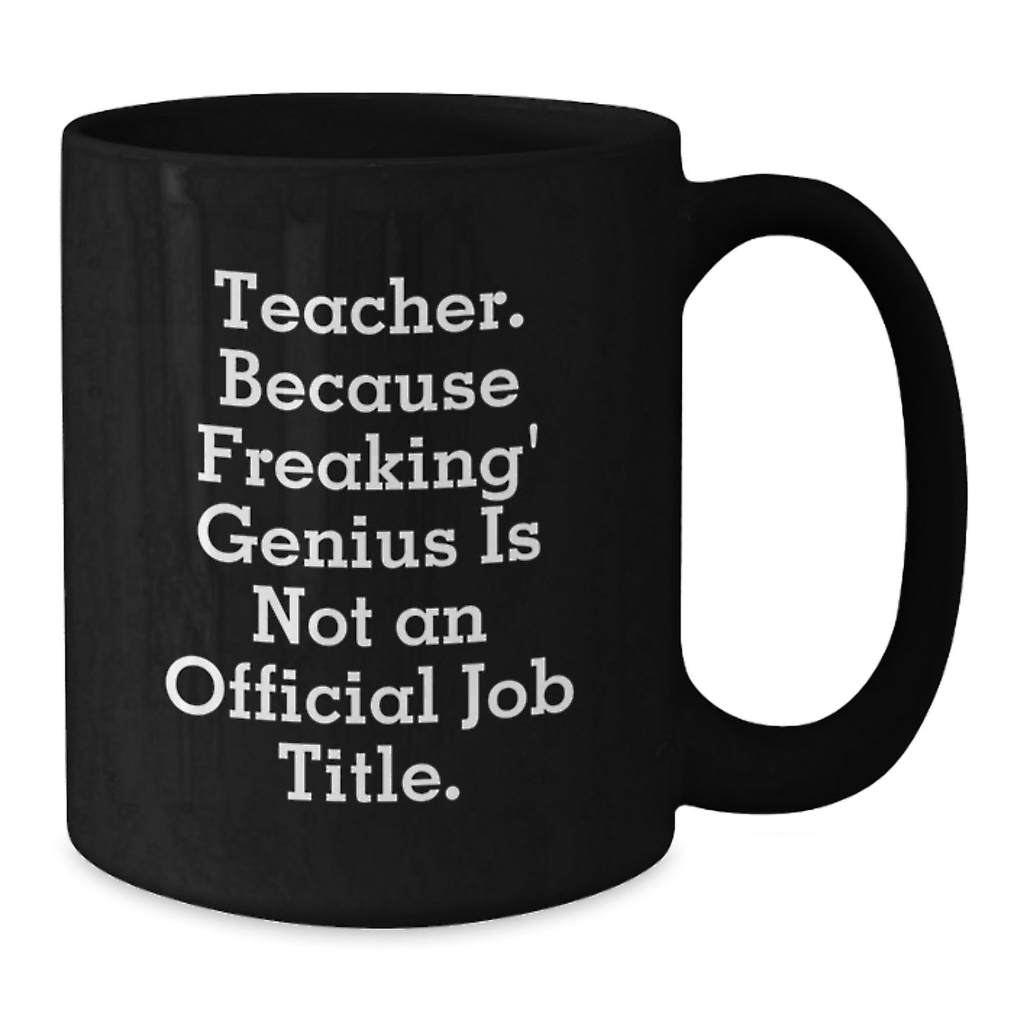 Funny Teacher Gift Mug, Gifts from Family to Teacher, Teacher Because Freaking' genius Is Not An Official Job Title, Black Coffee Mug for Teacher Graduation - Additional