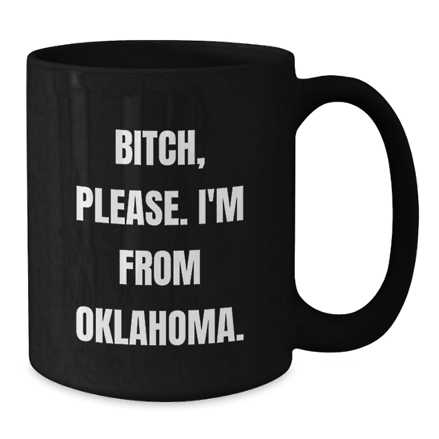 Funny Oklahoma Black Coffee Mug Gifts from Friends and Family - B-tch, Please. I'm From Oklahoma. Birthday Unique - Additional