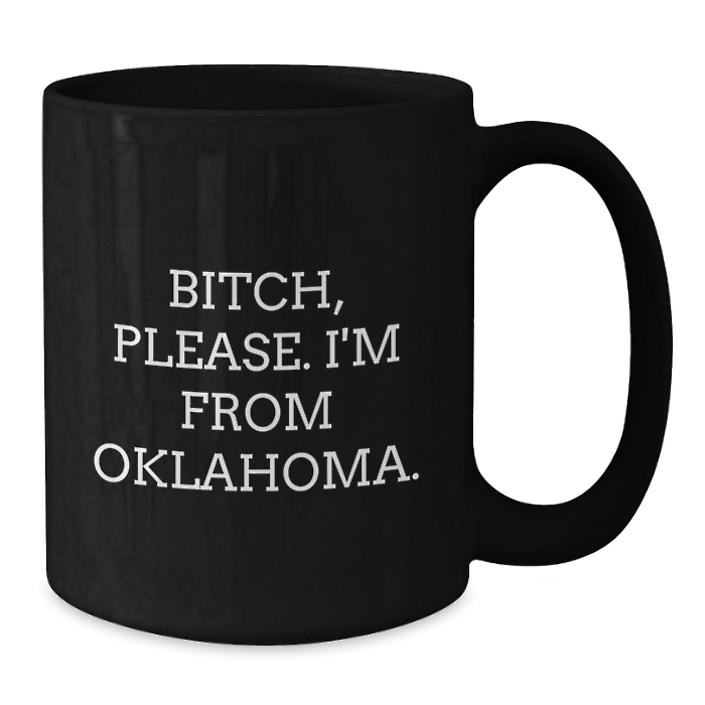 Funny Oklahoma Gifts from Friends for Birthday, Black Coffee Mug, 'B-tch Please I'm From Oklahoma', Unforgettable Oklahoma Birthday Unique Gifts - Additional